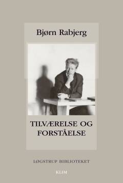 Tilværelse og forståelse : et antropologisk grundtema i Løgstrups teologiske og filosofiske tænkning