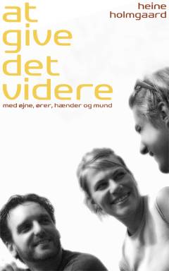 At give det videre : med øjne, ører, hænder og mund