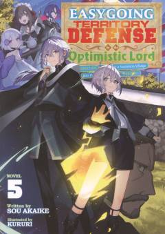Easygoing territory defense by the optimistic lord : production magic turns a nameless village into the strongest fortified city. Novel 5