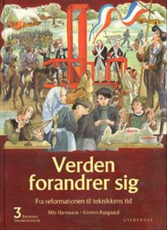 Verden forandrer sig : fra reformationen til teknikkens tid : omkring 1520-1875