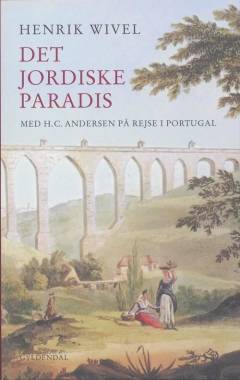 Det jordiske paradis : med H.C. Andersen på rejse i Portugal