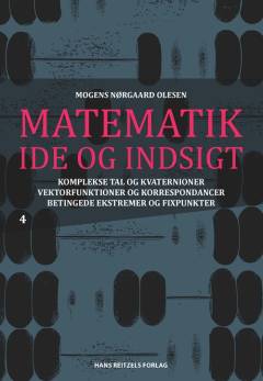 Matematik - idé og indsigt. Bind 4 : Komplekse tal og kvaternioner - vektorfunktioner og korrespondancer - betingede ekstremer og fixpunkter