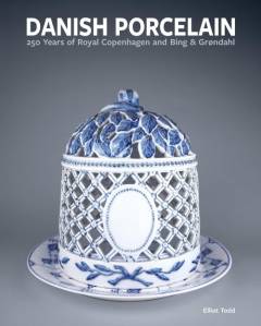Danish porcelain : 250 years of Royal Copenhagen and Bing & Grøndahl. Volume 1 : A legacy in porcelain, stoneware and faience