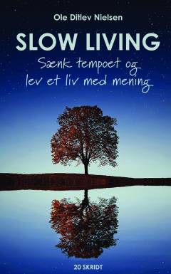 Slow living : sænk tempoet og lev et liv med mening