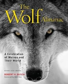 The wolf almanac : a celebration of wolves and their world