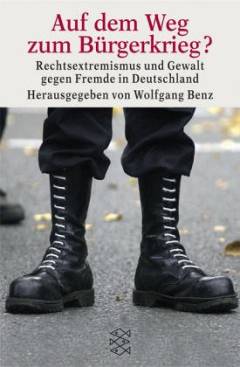 Auf dem Weg zum Bürgerkrieg? : Rechtsextremismus und Gewalt gegen Fremde in Deutschland