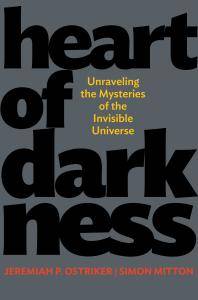 Heart of darkness : unraveling the mysteries of the invisible universe