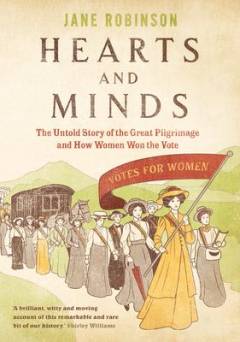 Hearts and minds : the untold story of the Great Pilgrimage and how women won the vote
