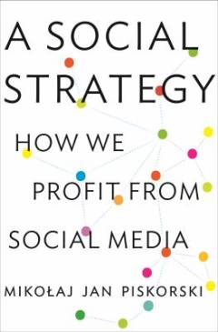 A social strategy : how we profit from social media