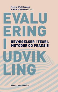Evaluering i udvikling : bevægelser i teori, metoder og praksis