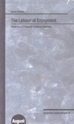 The labour of enjoyment : towards a critique of libidinal economy