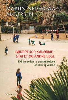 Gruppehop, kålormestafet og andre lege : 102 indendørs- og udendørs lege for børn og voksne