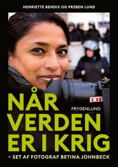 Når verden er i krig : set af fotograf Betina Johnbeck