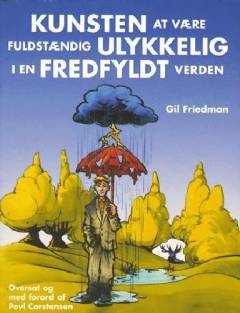 Kunsten at være fuldstændig ulykkelig i en fredfyldt verden : en komplet vejledning med regler, øvelser, midtvejsprøve og afsluttende eksamen
