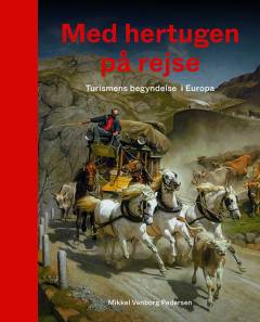Med hertugen på rejse : turismens begyndelse i Europa