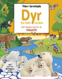 Dyr fra hele verden : løft-flappen bog for de yngste