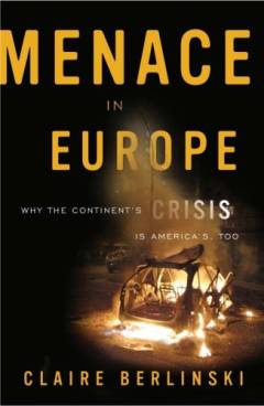Menace in Europe : why the continent's crisis is America's, too