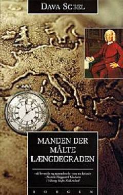 Manden der målte længdegraden : den sandfærdige historie om et ensomt geni der løste sin tids største videnskabelige problem