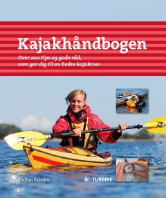 Kajakhåndbogen : over 200 tips og gode råd, som gør dig til en bedre kajakroer