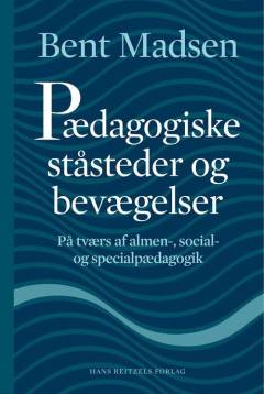 Pædagogiske ståsteder og bevægelser : på tværs af almen-, social- og specialpædagogik