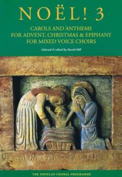 Noël! : carols and anthems for Advent, Christmas & Epiphany : for mixed voice choirs. Volume 3