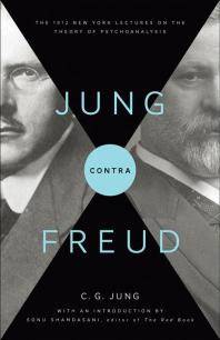 Jung contra Freud : the 1912 New York lectures on the theory of psychoanalysis
