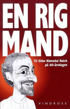 En rig mand : til Ebbe Kløvedal Reich på 60-årsdagen