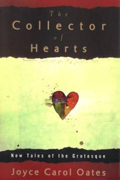 The collector of hearts : new tales of the grotesque
