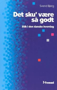 Det sku' være så godt : etik i den danske hverdag