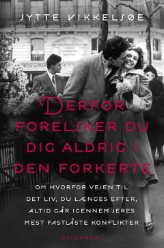 Derfor forelsker du dig aldrig i den forkerte : om hvorfor vejen til det liv, du længes efter, altid går igennem jeres mest fastlåste konflikter