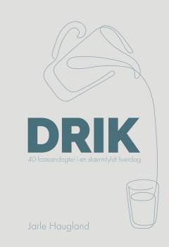 Drik : 40 fasteandagter i en skærmfyldt hverdag