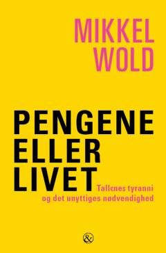 Pengene eller livet : tallenes tyranni og det unyttiges nødvendighed