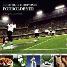 Fodboldrejsen : guide til fodboldoplevelser i 10 europæiske storbyer