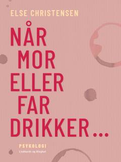 Når mor eller far drikker - : interview med børn og forældre i familier med alkoholmisbrug