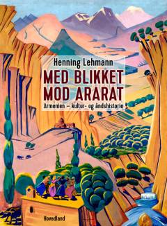 Med blikket mod Ararat : Armenien, kultur- og åndshistorie