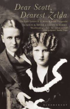 Dear Scott, dearest Zelda : the love letters of F. Scott and Zelda Fitzgerald