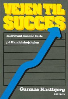Vejen til succes eller Hvad du ikke lærte på handelshøjskolen