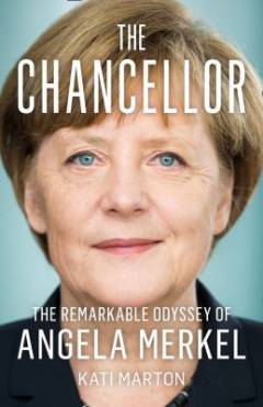 The chancellor : the remarkable odyssey of Angela Merkel