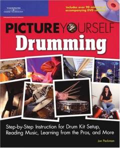 Picture yourself drumming : step-by-step instruction for drumkit setup, reading music, learning from the pros, and more
