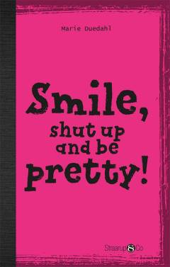 Smile, shut up and be pretty!