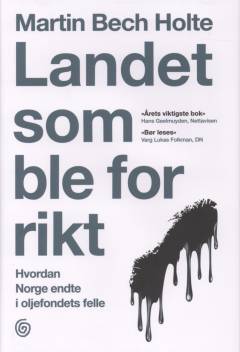 Landet som ble for rikt : hvordan Norge endte i oljefondets felle