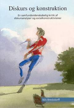 Diskurs og konstruktion : en samfundsvidenskabelig kritik af diskursanalyser og socialkonstruktivismer