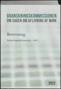 Granskningskommissionen om Sagen om Aflivning af Mink : beretning. Bind 7 : Forklaringsdokumentet - del 1