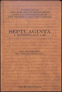 Septuaginta : interlineær ord-for-ord-oversættelse samt nyoversættelse af det græske gamle testamente. 1. Mosebog kap. 1-22 : fra skabelsen til Abrahamspagten
