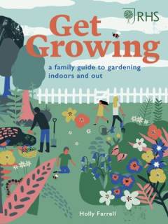 Get growing : a family guide to gardening inside and out