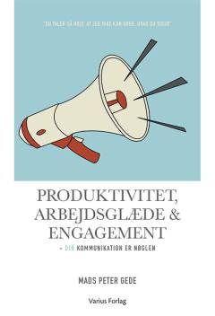 Produktivitet, arbejdsglæde & engagement : din kommunikation er nøglen
