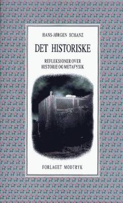 Det historiske : reflektioner over historie og metafysik