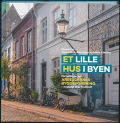 Et lille hus i byen : fortællinger om Arbejdernes Byggeforening - nostalgi eller fremtid?