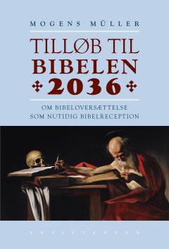 Tilløb til Bibelen 2036 : om bibeloversættelse som nutidig bibelreception : en debatbog med spørgsmål til drøftelse