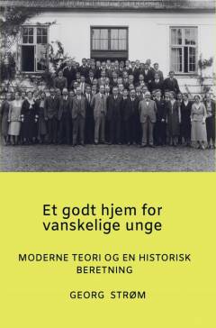 Et godt hjem for vanskelige unge : moderne teori og en historisk beretning